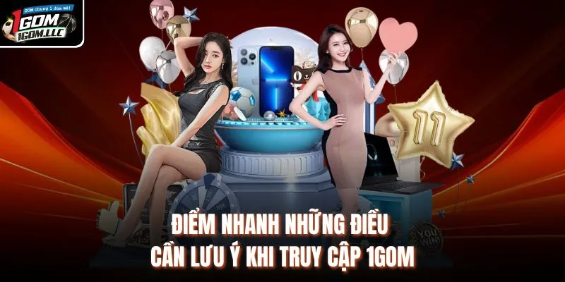 Điểm nhanh những điều cần lưu ý khi truy cập 1GOM